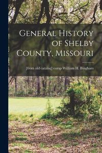 Cover image for General History of Shelby County, Missouri