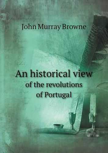 Cover image for An historical view of the revolutions of Portugal