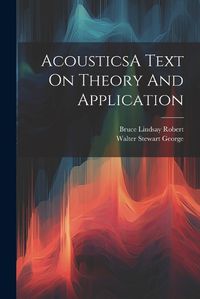 Cover image for AcousticsA Text On Theory And Application