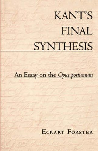 Cover image for Kant's Final Synthesis: An Essay on the Opus Postumum