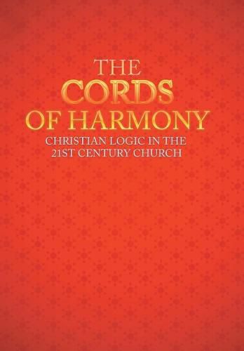 Cover image for The Cords of Harmony: Christian Logic in the 21st Century Church