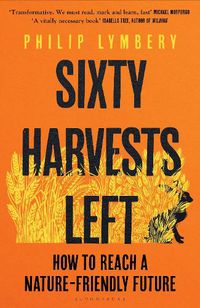 Cover image for Sixty Harvests Left: How to Reach a Nature-Friendly Future