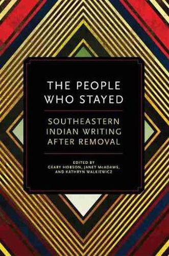 Cover image for The People Who Stayed: Southeastern Indian Writing after Removal