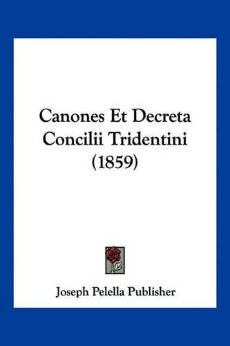 Canones Et Decreta Concilii Tridentini (1859)