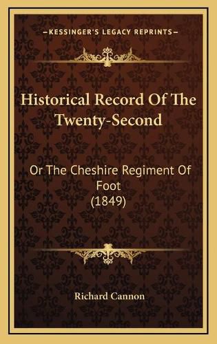 Historical Record of the Twenty-Second: Or the Cheshire Regiment of Foot (1849)