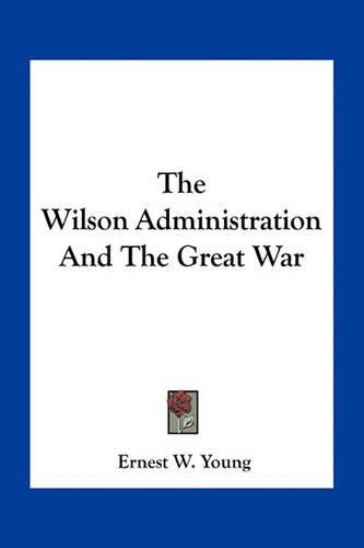 The Wilson Administration and the Great War