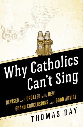 Cover image for Why Catholics Can't Sing: Revised and Updated With New Grand Conclusions and Good Advice