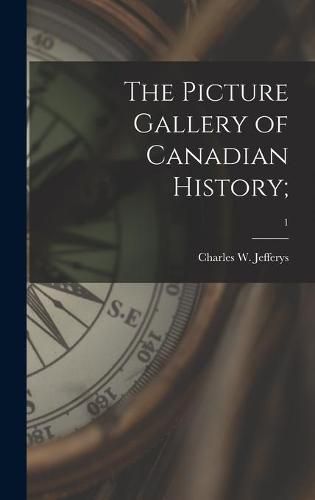 Cover image for The Picture Gallery of Canadian History;; 1