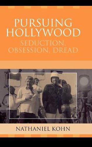 Cover image for Pursuing Hollywood: Seduction, Obsession, Dread