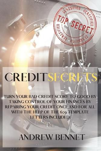 Cover image for Credit Secrets: Turn your bad credit score to good by taking control of your finances by repairing your credit once and for all with the help of the 609 template letters included