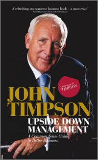 Cover image for Upside Down Management: A Common Sense Guide to Better Business