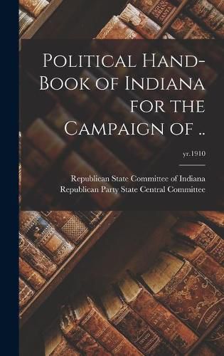 Cover image for Political Hand-book of Indiana for the Campaign of ..; yr.1910