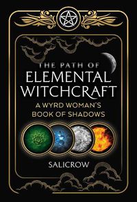 Cover image for The Path of Elemental Witchcraft: A Wyrd Woman's Book of Shadows