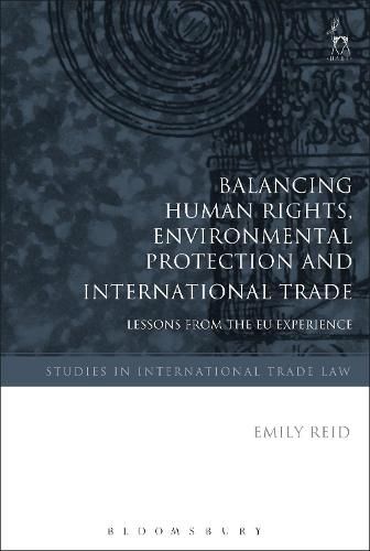 Cover image for Balancing Human Rights, Environmental Protection and International Trade: Lessons from the EU Experience