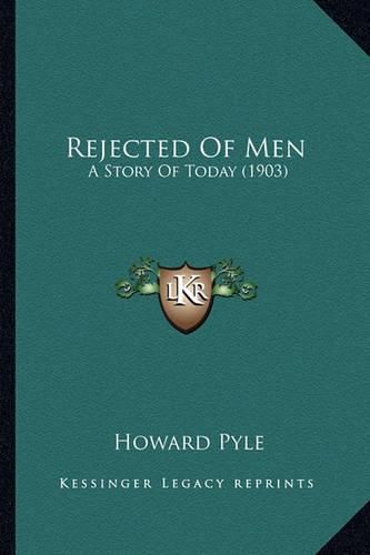 Cover image for Rejected of Men Rejected of Men: A Story of Today (1903) a Story of Today (1903)