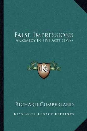 False Impressions: A Comedy in Five Acts (1797)