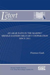 Cover image for An Arab NATO in the Making: Middle Eastern Military Cooperation Since 2011: Middle Eastern Military Cooperation Since 2011