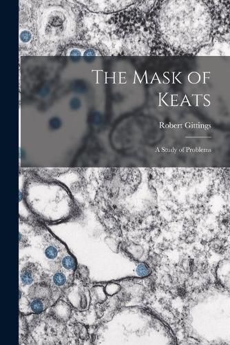 Cover image for The Mask of Keats: a Study of Problems