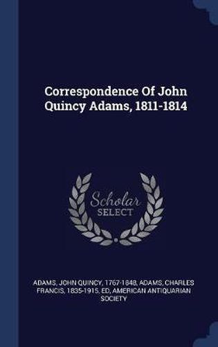 Correspondence of John Quincy Adams, 1811-1814