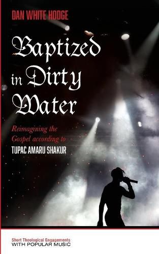 Baptized in Dirty Water: Reimagining the Gospel According to Tupac Amaru Shakur