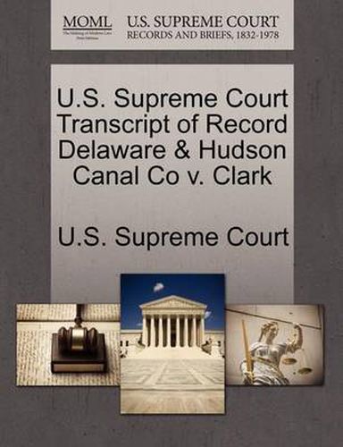 Cover image for U.S. Supreme Court Transcript of Record Delaware & Hudson Canal Co V. Clark