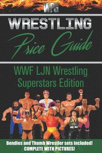 Cover image for Wrestling Price Guide WWF LJN Wrestling Superstars Edition: Bendies and Thumb Wrestler Sets Included