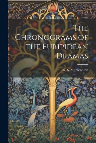 The Chronograms of the Euripidean Dramas