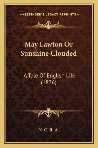 Cover image for May Lawton or Sunshine Clouded: A Tale of English Life (1876)