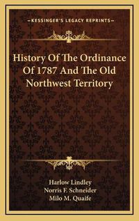 Cover image for History of the Ordinance of 1787 and the Old Northwest Territory