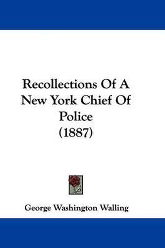 Cover image for Recollections of a New York Chief of Police (1887)