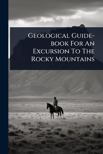 Cover image for Geological Guide-book For An Excursion To The Rocky Mountains