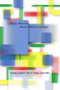 Cover image for Plain Words about Biblical Images: Growing in Our Faith Through the Scriptures