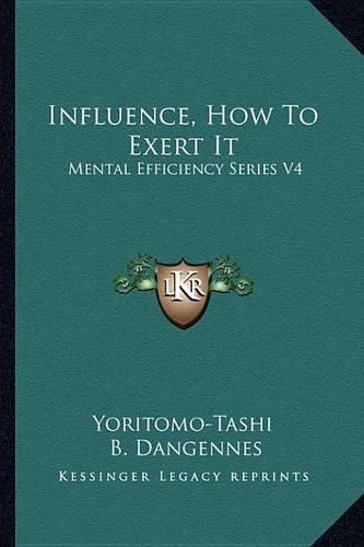 Influence, How to Exert It: Mental Efficiency Series V4