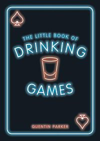Cover image for The Little Book of Drinking Games: The Weirdest, Most-Fun and Best-Loved Party Games from Around the World