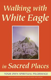 Cover image for Walking with White Eagle in Sacred Places: Your Own Spiritual Pilgrimage