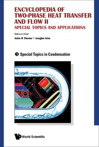 Cover image for Encyclopedia Of Two-phase Heat Transfer And Flow Ii: Special Topics And Applications - Volume 3: Special Topics In Condensation