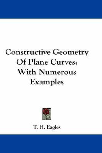 Cover image for Constructive Geometry of Plane Curves: With Numerous Examples