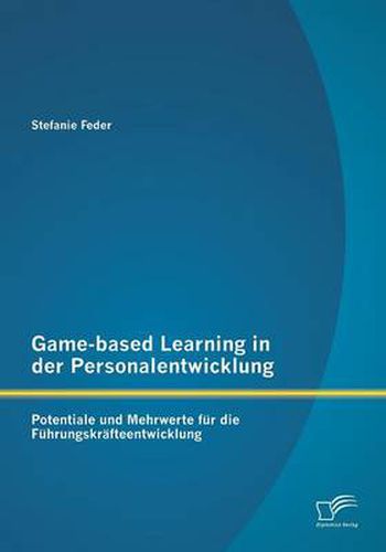 Cover image for Game-based Learning in der Personalentwicklung: Potentiale und Mehrwerte fur die Fuhrungskrafteentwicklung