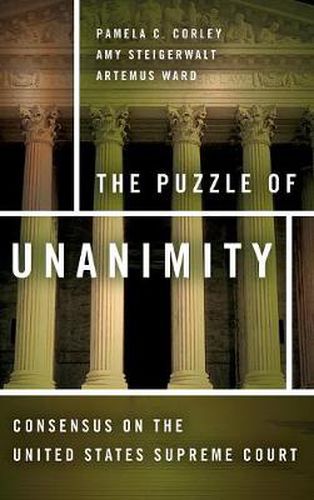 The Puzzle of Unanimity: Consensus on the United States Supreme Court