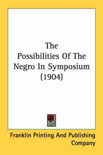 Cover image for The Possibilities of the Negro in Symposium (1904)