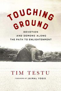 Cover image for Touching Ground: Devotion and Demons Along the Path to Enlightenment