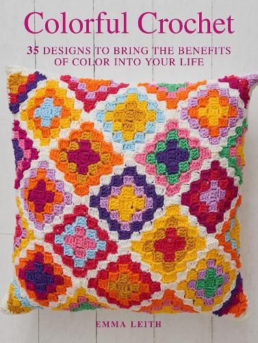 Cover image for Colorful Crochet: 35 Designs to Bring the Benefits of Color into Your Life