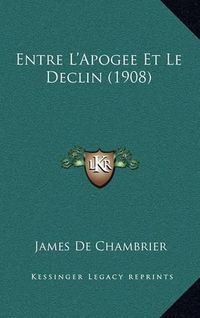 Cover image for Entre L'Apogee Et Le Declin (1908)