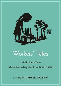 Cover image for Workers' Tales: Socialist Fairy Tales, Fables, and Allegories from Great Britain