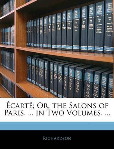 Cart; Or, the Salons of Paris. ... in Two Volumes. ...