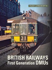 Cover image for British Railways First Generation DMUs: Second Revised and Expanded Edition