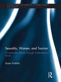 Cover image for Sexuality, Women, and Tourism: Cross-border desires through contemporary travel