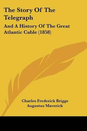 The Story of the Telegraph: And a History of the Great Atlantic Cable (1858)