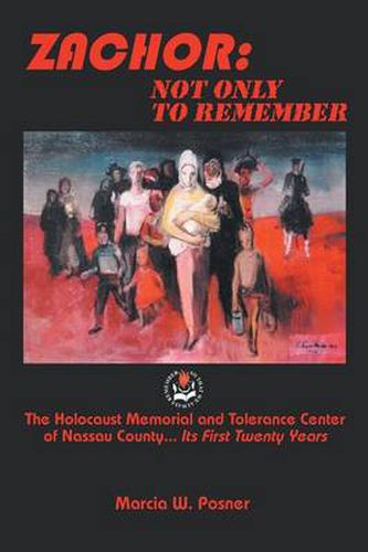 Cover image for Zachor: Not Only to Remember: The Holocaust Memorial and Tolerance Center of Nassau County... Its First Twenty Years