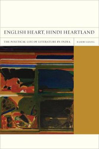 Cover image for English Heart, Hindi Heartland: The Political Life of Literature in India